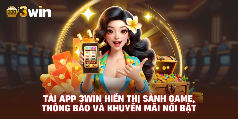 Tải ứng dụng 3WIN hiển thị sảnh game, thông báo và khuyến mãi nổi bật.