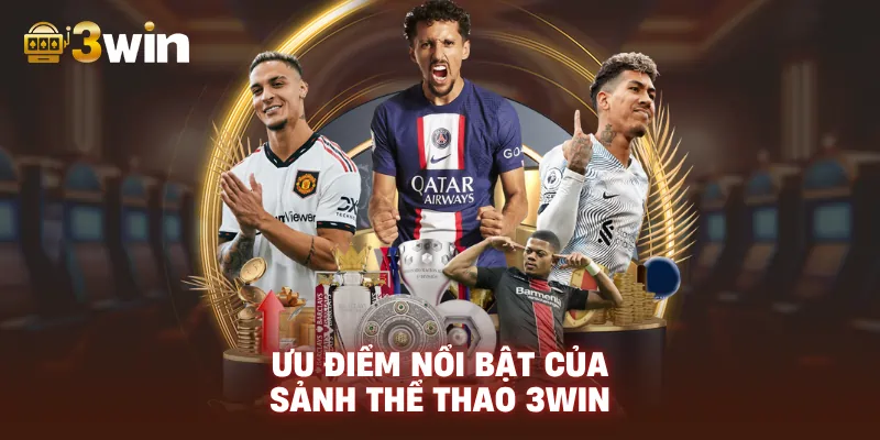 Ưu Điểm Nổi Bật Của Sảnh THỂ THAO 3WIN